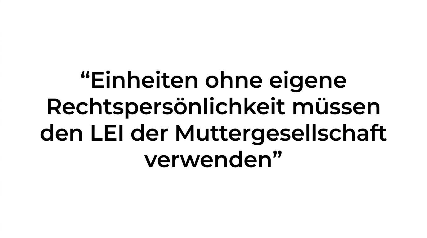 Zitatgrafik mit dem Hinweis, dass Einheiten ohne eigene Rechtspersönlichkeit den LEI der Muttergesellschaft verwenden müssen.